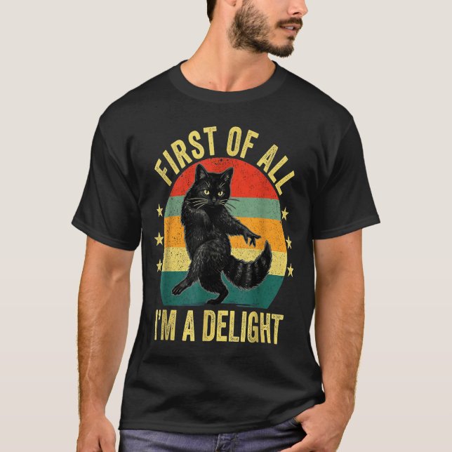 First Of All I’m A Delight Roaring Cat Funny Sarca T-Shirt (Vorderseite)