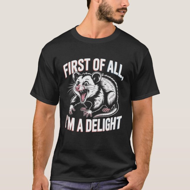 First Of All I'm A Delight Funny Opossum Meme T-Shirt (Vorderseite)