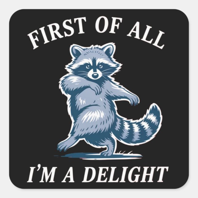 First of All I'm a Delight Funny Raccoon Sarcastic Quadratischer Aufkleber (Vorderseite)