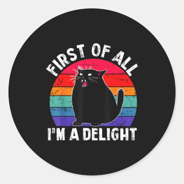 First Of All I'm A Delight Roaring Black Cat Funny Runder Aufkleber (Vorderseite)