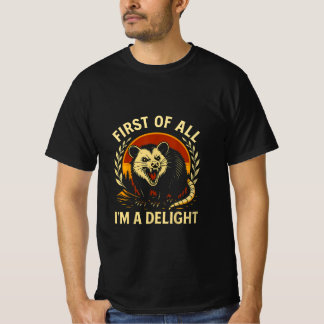 First Of All I'm A Delight Sarcastic Angry Opossum T-Shirt