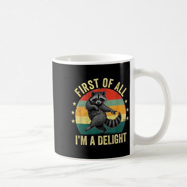 First Of All, I'm A Delight Sarcastic Raccoon Tras Kaffeetasse (Rechts)