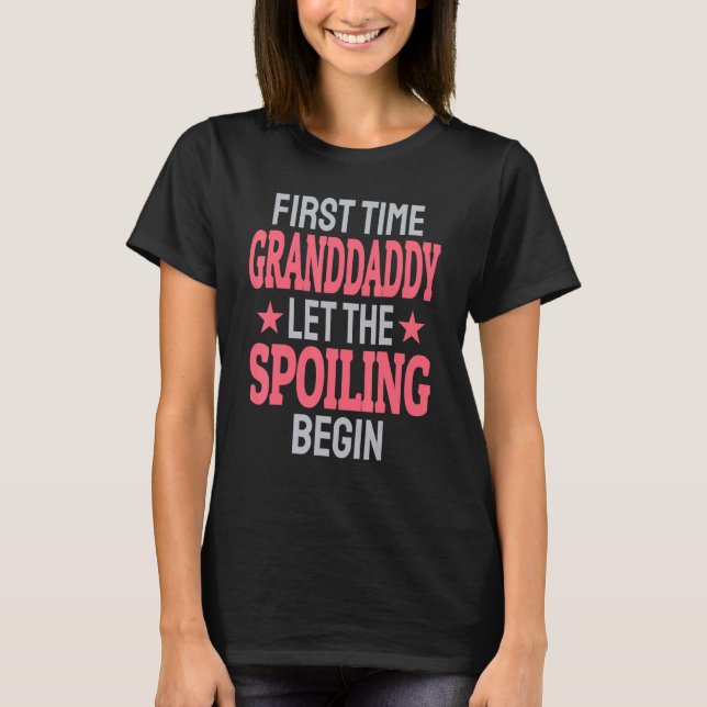 First Time Granddaddy Let The Spoiling Begin T-Shirt (Vorderseite)