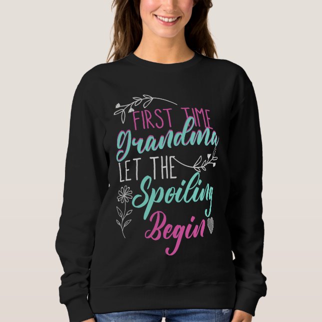 First Time Grandma Let The Spoiling Begin New Nana Sweatshirt (Vorderseite)