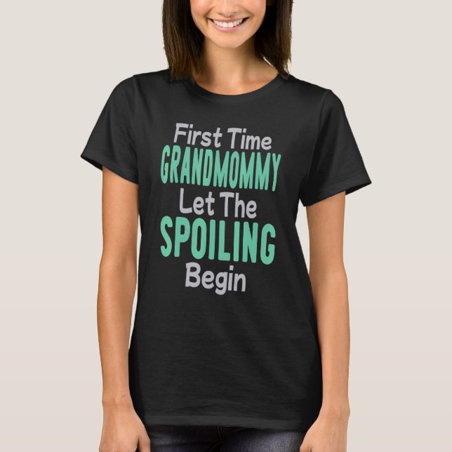 First Time Grandmommy Let The Spoiling Begin T-Shirt (Vorderseite)
