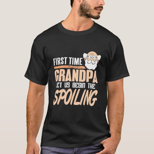 First Time Grandpa Let Us Begin The Spoiling Prese T-Shirt (Vorderseite)