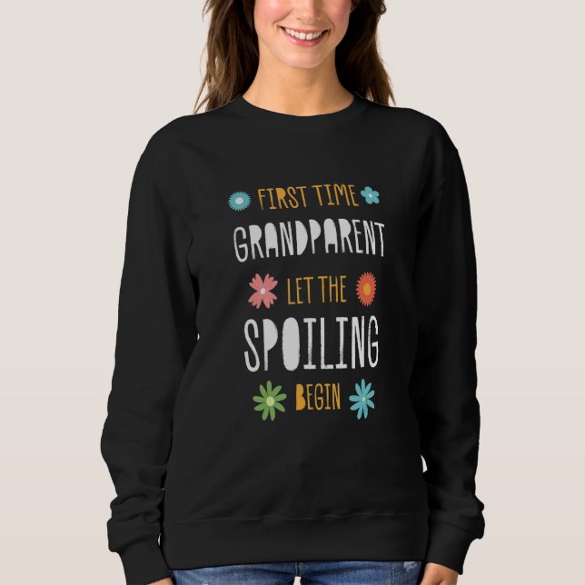 First Time Grandparent Let the Spoiling Begin   Sweatshirt (Vorderseite)