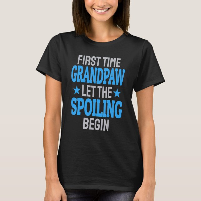 First Time Grandpaw Let The Spoiling Begin 1 T-Shirt (Vorderseite)