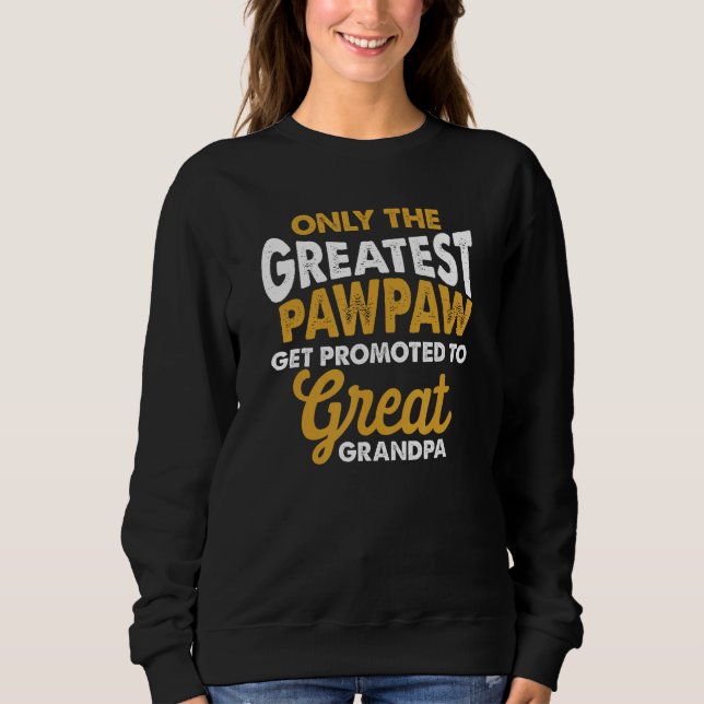 First Time Great Pawpaw Promoted to Great Grandpa Sweatshirt (Vorderseite)