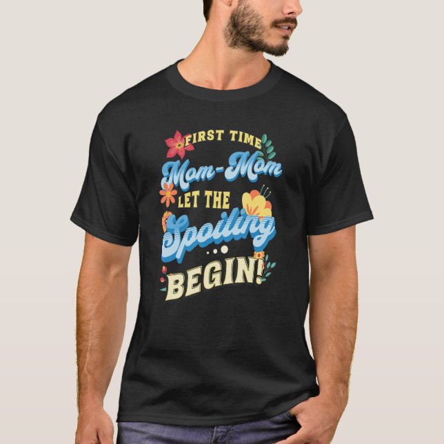 First Time Mom Mom Let The Spoiling Begin  1st Tim T-Shirt (Vorderseite)