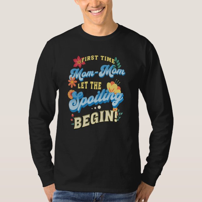 First Time Mom Mom Let The Spoiling Begin  1st Tim T-Shirt (Vorderseite)