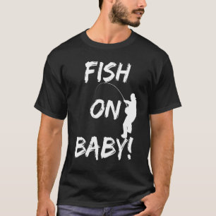 Fisch Auf Baby! Lustige Angelgeräte Beim Fischen A T-Shirt