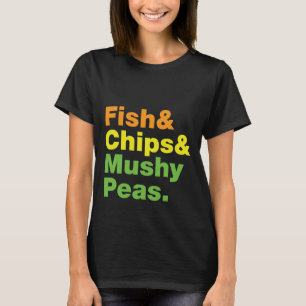 Fisch & Chips & Mushy Peas. T-Shirt