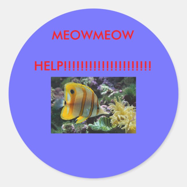 Fisch, MEOWMEOW HILFE!!!!!!!!!!!!!!!!!!! Runder Aufkleber (Vorderseite)