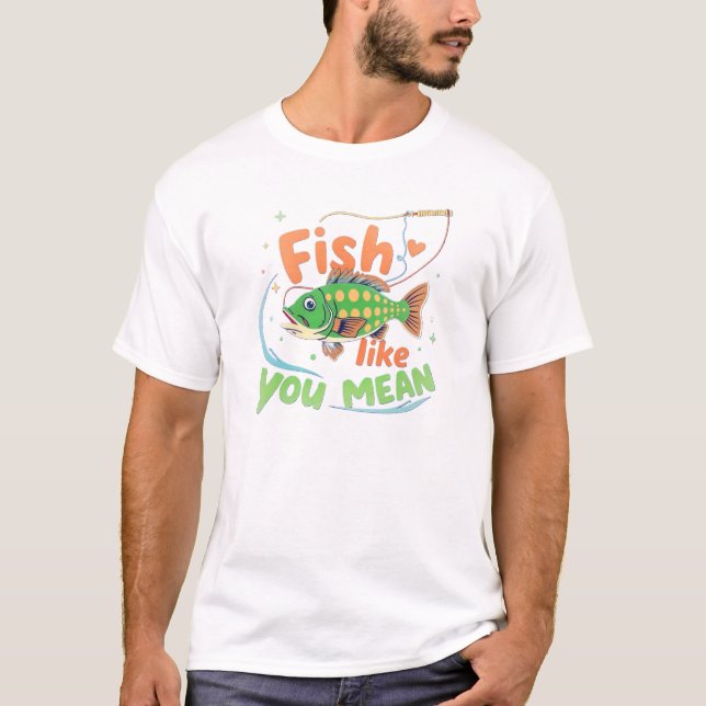 Fisch wie du es ernst meinst T-Shirt (Vorderseite)