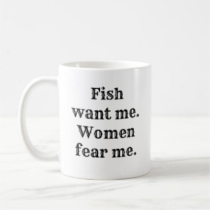 Fisch wollte mir. Frauen fürchten mich. Kaffeetasse