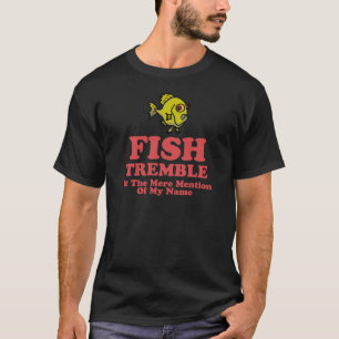 Fische erzittern an der bloßen Erwähnung meines T-Shirt