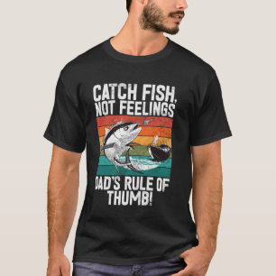 Fische fangen, keine Gefühle Dadu2019s Faustregel! T-Shirt