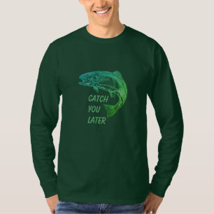 Fische fangen Sie später Zitat Fischer Spaß  T-Shirt