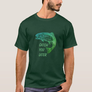 Fische fangen Sie später Zitat Fischer Spaß T-Shirt