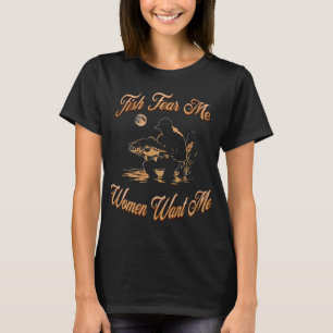 Fische fürchten mich, Frauen wollen mich T-Shirt