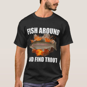 Fische herumsuchen und Forellen finden T-Shirt