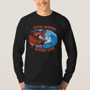 Fische mehr, arbeite weniger, aquatischer Köder Te T-Shirt
