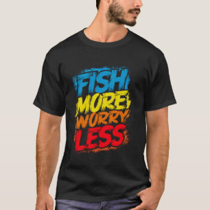 Fische mehr, sorge dich weniger Lustig Cute Helle T-Shirt