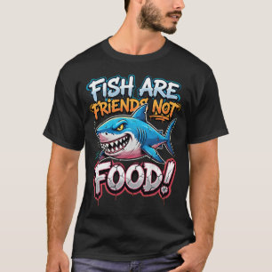 Fische sind Freunde, keine Nahrung T-Shirt