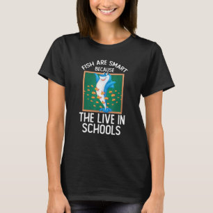 Fische sind kluge Coz, die sie in Schulen leben Ma T-Shirt