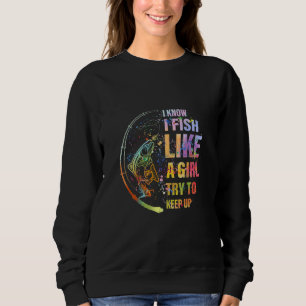 Fischen Ich weiß, ich fische wie ein Mädchen versu Sweatshirt