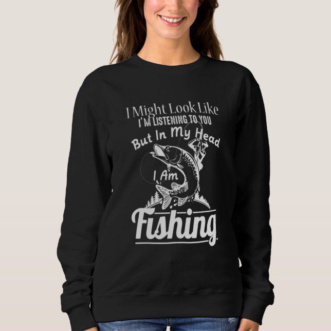 Fischen mag ich aussehen, als höre ich dir zu sweatshirt (Vorderseite)