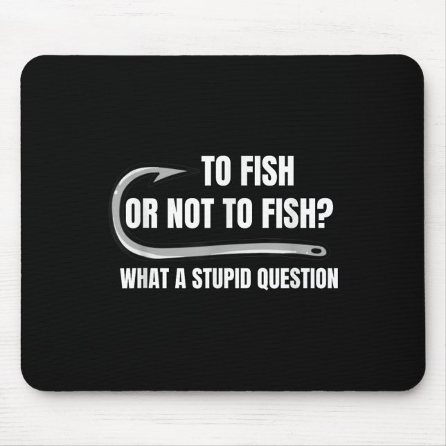 Fischen oder nicht fischen, was für eine dumme Fra Mousepad (Vorne)