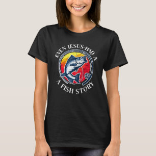 Fischen - Selbst Jesus hatte eine Fischgeschichte T-Shirt