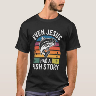 Fischen, selbst wenn man eine Fischgeschichte hat, T-Shirt
