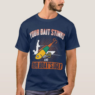 Fischen Sie den Köder und Ihr Boot ist hässlich T-Shirt