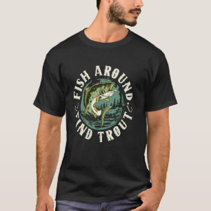 Fischen Sie herum, finden Sie Forelle Glasaugenbar T-Shirt