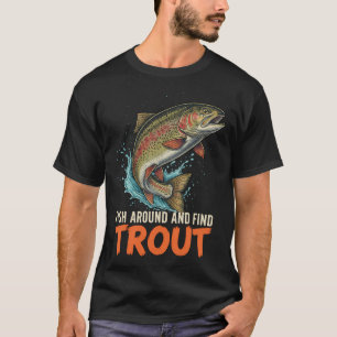 Fischen Sie herum und finden Sie Forellen – Lust T-Shirt