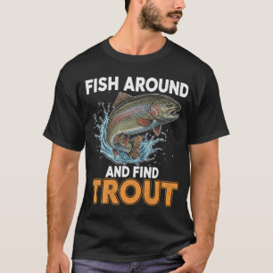 Fischen Sie herum und finden Sie Forellen – Lust T-Shirt