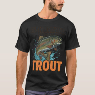Fischen Sie herum und finden Sie Forellen – Lust T-Shirt