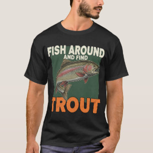 Fischen Sie herum und finden Sie Forellen – Lust T-Shirt