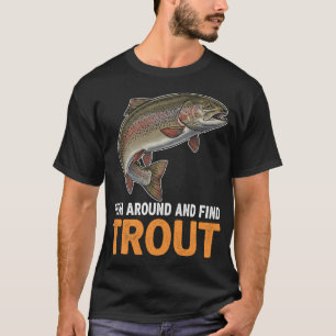 Fischen Sie herum und finden Sie Forellen – Lust T-Shirt