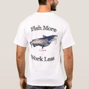 Fischen Sie mehr Wels-Arbeit weniger T-Shirt