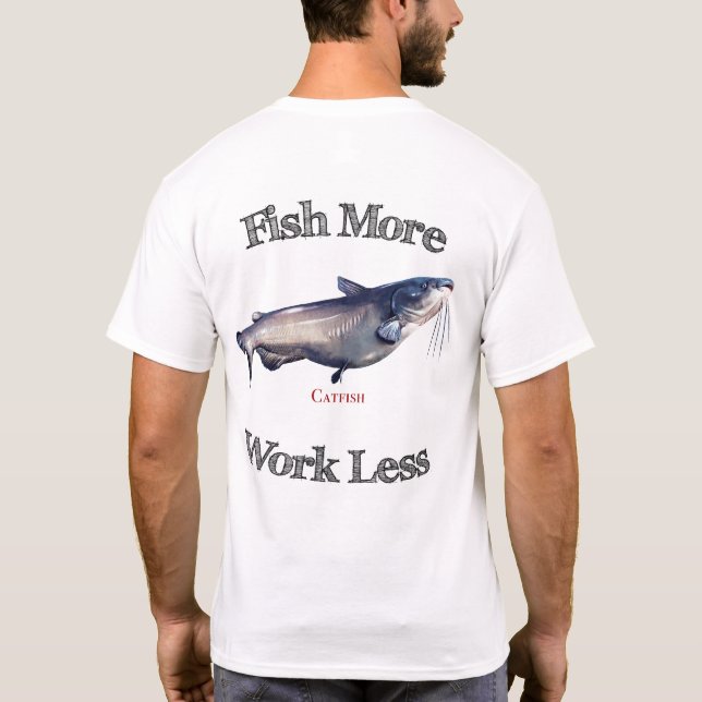 Fischen Sie mehr Wels-Arbeit weniger T-Shirt (Rückseite)