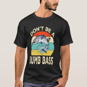 Fischen Sie nicht wie ein dummer Barsch Lustiger P T-Shirt