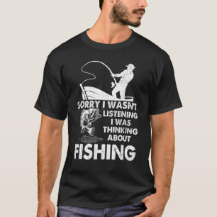 Fischen Sorry, dass ich nicht zuhörte, dass ich da T-Shirt