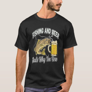 Fischen und Bier Deshalb bin ich hier Fischer sage T-Shirt