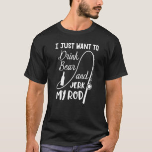 Fischer Fischen Ich Will Nur Bier Trinken Und Je T-Shirt