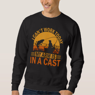 Fischer Ich kann heute nicht arbeiten mein Arm ist Sweatshirt