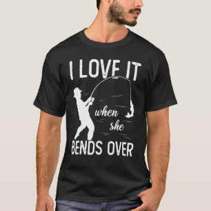 Fischer Ich liebe es, wenn sie sich bückt Angeln T-Shirt